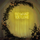 Do What You Love Neon Sign