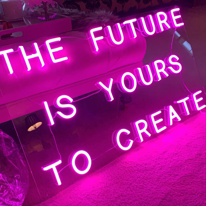 The Future Is Yours To Create Neon Sign